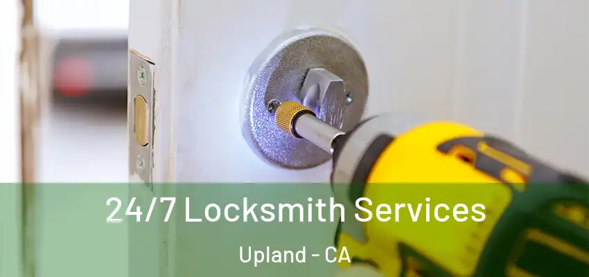  24/7 Locksmith Services Upland - CA