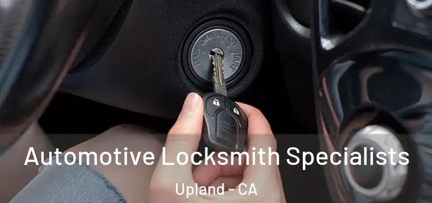  Automotive Locksmith Specialists Upland - CA