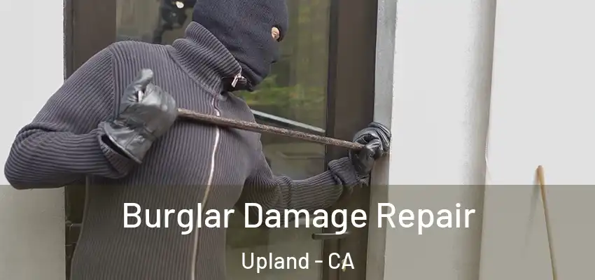 Burglar Damage Repair Upland - CA