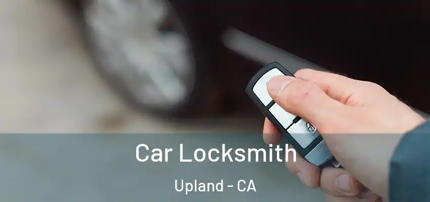 Car Locksmith Upland - CA