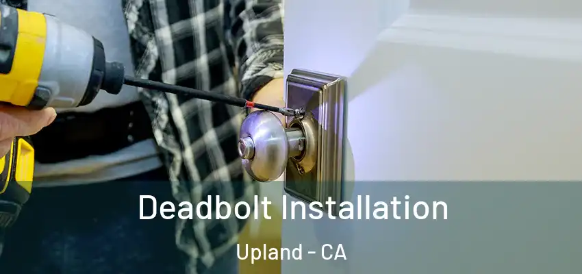 Deadbolt Installation Upland - CA