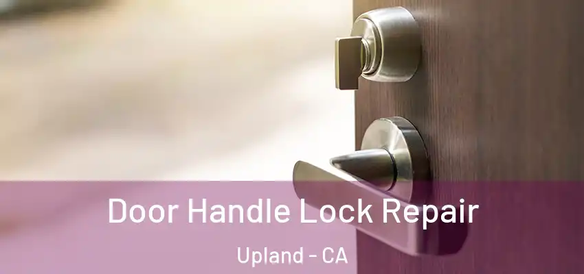 Door Handle Lock Repair Upland - CA