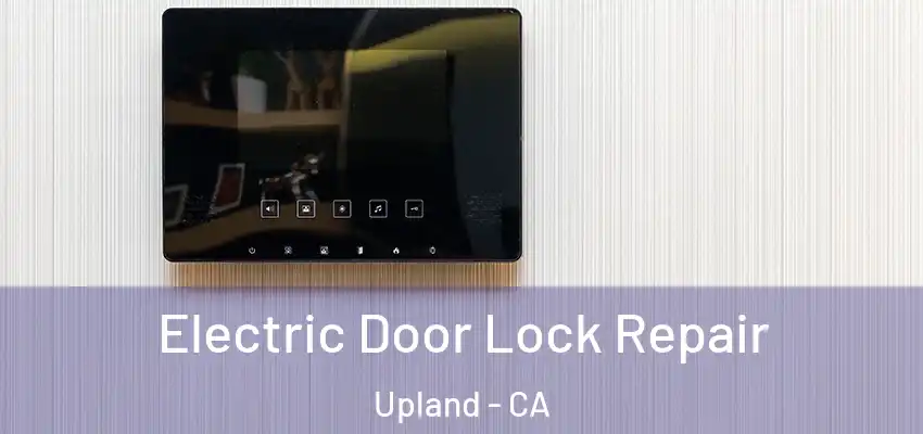 Electric Door Lock Repair Upland - CA
