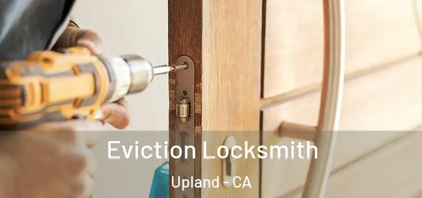 Eviction Locksmith Upland - CA
