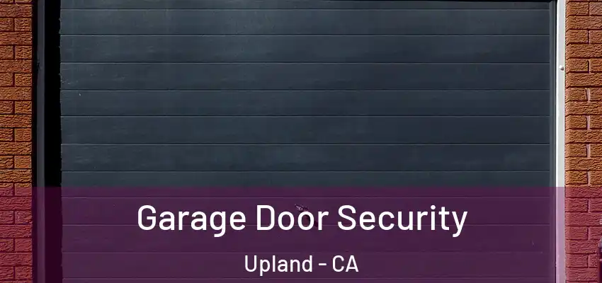  Garage Door Security Upland - CA