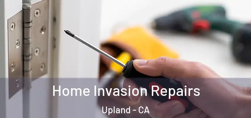 Home Invasion Repairs Upland - CA