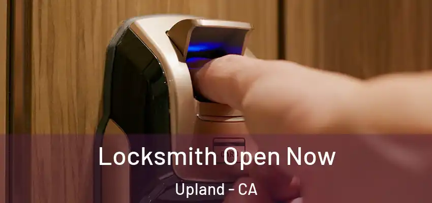 Locksmith Open Now Upland - CA